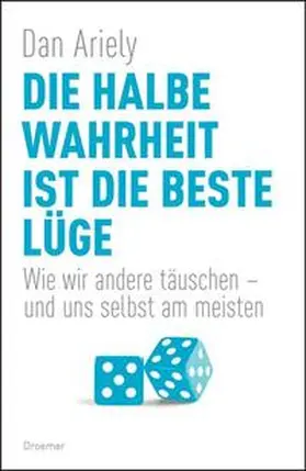 Ariely |  Die halbe Wahrheit ist die beste Lüge | Buch |  Sack Fachmedien