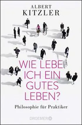 Kitzler |  Wie lebe ich ein gutes Leben? | Buch |  Sack Fachmedien