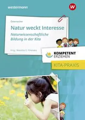 Österreicher / Fthenakis |  Kompetent erziehen. Natur weckt Interesse -  Naturwissenschaftliche Bildung in der Kita: Praxisband | Buch |  Sack Fachmedien