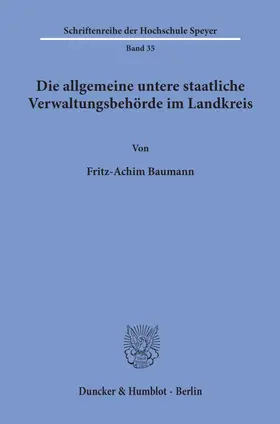 Baumann |  Die allgemeine untere staatliche Verwaltungsbehörde im Landkreis. | Buch |  Sack Fachmedien