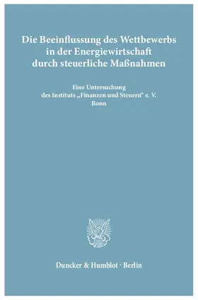  Die Beeinflussung des Wettbewerbs in der Energiewirtschaft durch steuerliche Maßnahmen. | Buch |  Sack Fachmedien