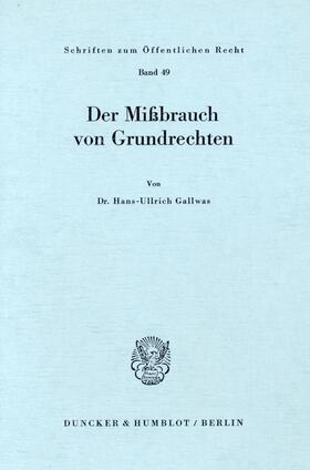 Gallwas |  Der Mißbrauch von Grundrechten. | Buch |  Sack Fachmedien