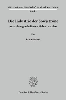 Gleitze |  Die Industrie der Sowjetzone unter dem gescheiterten Siebenjahrplan. | Buch |  Sack Fachmedien
