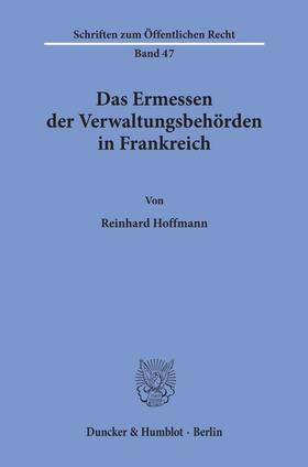Hoffmann |  Das Ermessen der Verwaltungsbehörden in Frankreich. | Buch |  Sack Fachmedien