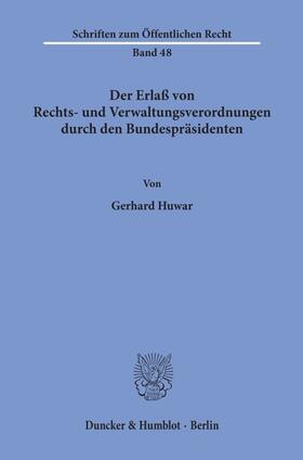 Huwar |  Der Erlaß von Rechts- und Verwaltungsverordnungen durch den Bundespräsidenten. | Buch |  Sack Fachmedien