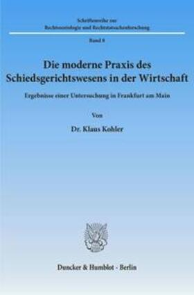 Kohler | Die moderne Praxis des Schiedsgerichtswesens in der Wirtschaft. | Buch | 978-3-428-00812-4 | sack.de