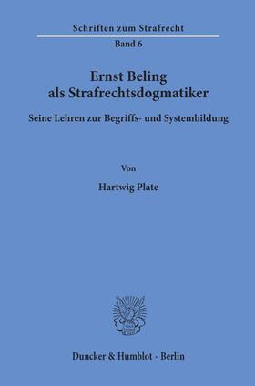 Plate |  Ernst Beling als Strafrechtsdogmatiker. | Buch |  Sack Fachmedien