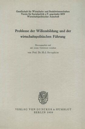 Seraphim |  Probleme der Willensbildung und der wirtschaftspolitischen Führung. | Buch |  Sack Fachmedien