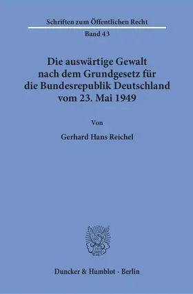 Reichel |  Die auswärtige Gewalt nach dem Grundgesetz für die Bundesrepublik Deutschland vom 23. Mai 1949. | Buch |  Sack Fachmedien