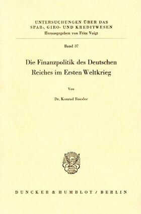 Roesler |  Die Finanzpolitik des Deutschen Reiches im Ersten Weltkrieg | Buch |  Sack Fachmedien