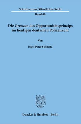 Schmatz |  Die Grenzen des Opportunitätsprinzips im heutigen deutschen Polizeirecht. | Buch |  Sack Fachmedien