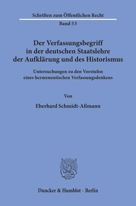 Schmidt-Aßmann |  Der Verfassungsbegriff in der deutschen Staatslehre der Aufklärung und des Historismus. | Buch |  Sack Fachmedien