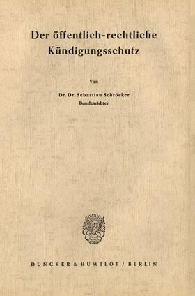 Schröcker |  Der öffentlich-rechtliche Kündigungsschutz. | Buch |  Sack Fachmedien