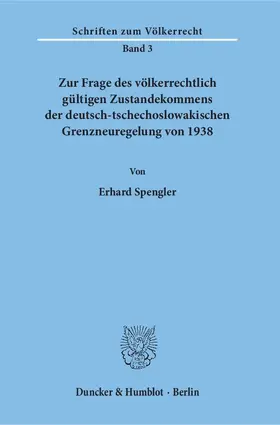 Spengler |  Zur Frage des völkerrechtlich gültigen Zustandekommens der deutsch-tschechoslowakischen Grenzneuregelung von 1938. | Buch |  Sack Fachmedien