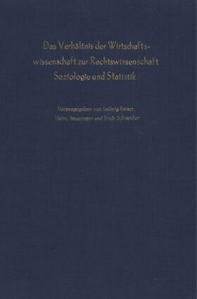 Raiser / Sauermann / Schneider |  Das Verhältnis der Wirtschaftswissenschaft zur Rechtswissenschaft, Soziologie und Statistik. | Buch |  Sack Fachmedien