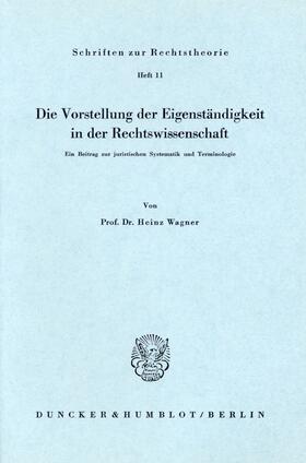 Wagner |  Die Vorstellung der Eigenständigkeit in der Rechtswissenschaft. | Buch |  Sack Fachmedien