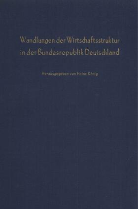 König |  Wandlungen der Wirtschaftsstruktur in der Bundesrepublik Deutschland. | Buch |  Sack Fachmedien
