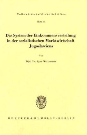 Weitzmann |  Das System der Einkommmensverteilung in der sozialistischen Marktwirtschaft Jugoslawiens. | Buch |  Sack Fachmedien