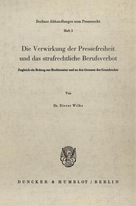 Wilke |  Die Verwirkung der Pressefreiheit und das strafrechtliche Berufsverbot. | Buch |  Sack Fachmedien