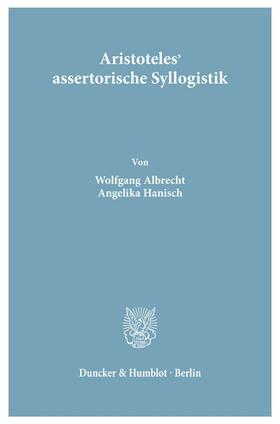 Albrecht / Hanisch |  Aristoteles' assertorische Syllogistik. | Buch |  Sack Fachmedien