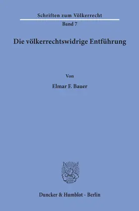 Bauer |  Die völkerrechtswidrige Entführung. | Buch |  Sack Fachmedien