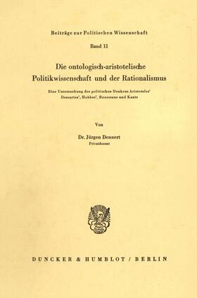 Dennert |  Die ontologisch-aristotelische Politikwissenschaft und der Rationalismus. | Buch |  Sack Fachmedien