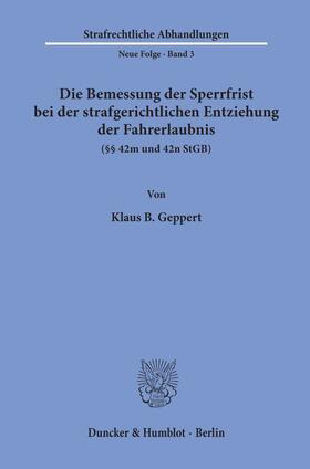 Geppert |  Die Bemessung der Sperrfrist bei der strafgerichtlichen Entziehung der Fahrerlaubnis (§§ 42 m und 42 n StGB). | Buch |  Sack Fachmedien