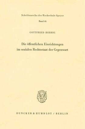 Herbig |  Die öffentlichen Einrichtungen im sozialen Rechtsstaat der Gegenwart. | Buch |  Sack Fachmedien