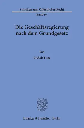 Lutz |  Die Geschäftsregierung nach dem Grundgesetz. | Buch |  Sack Fachmedien