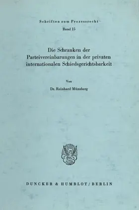 Münzberg |  Die Schranken der Parteivereinbarungen in der privaten internationalen Schiedsgerichtsbarkeit. | Buch |  Sack Fachmedien