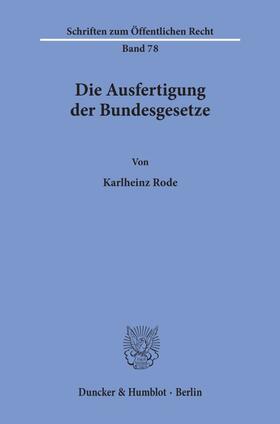 Rode |  Die Ausfertigung der Bundesgesetze. | Buch |  Sack Fachmedien