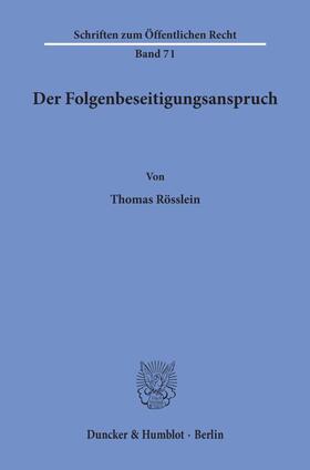 Rösslein | Der Folgenbeseitigungsanspruch. | Buch | 978-3-428-02132-1 | sack.de