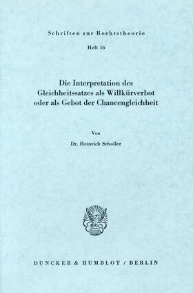 Scholler |  Die Interpretation des Gleichheitssatzes als Willkürverbot oder als Gebot der Chancengleichheit. | Buch |  Sack Fachmedien