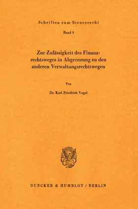 Vogel |  Zur Zulässigkeit des Finanzrechtsweges in Abgrenzung zu den anderen Verwaltungsrechtswegen. | Buch |  Sack Fachmedien