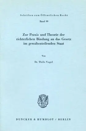 Vogel |  Zur Praxis und Theorie der richterlichen Bindung an das Gesetz im gewaltenteilenden Staat. | Buch |  Sack Fachmedien