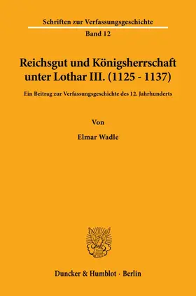 Wadle |  Reichsgut und Königsherrschaft unter Lothar III. (1125 - 1137). | Buch |  Sack Fachmedien