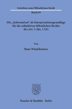 Windsheimer |  Die "Information" als Interpretationsgrundlage für die subjektiven öffentlichen Rechte des Art. 5 Abs. 1 GG. | Buch |  Sack Fachmedien