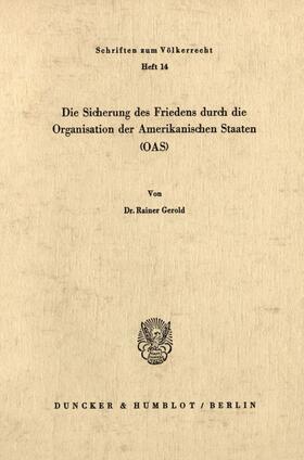 Gerold |  Die Sicherung des Friedens durch die Organisation der Amerikanischen Staaten (OAS). | Buch |  Sack Fachmedien