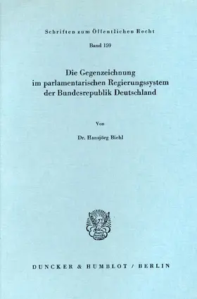 Biehl |  Die Gegenzeichnung im parlamentarischen Regierungssystem der Bundesrepublik Deutschland. | Buch |  Sack Fachmedien