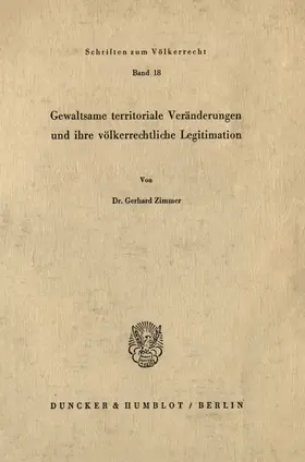 Zimmer |  Gewaltsame territoriale Veränderungen und ihre völkerrechtliche Legitimation. | Buch |  Sack Fachmedien