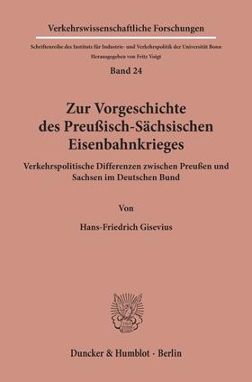 Gisevius |  Zur Vorgeschichte des Preußisch-Sächsischen Eisenbahnkrieges. | Buch |  Sack Fachmedien