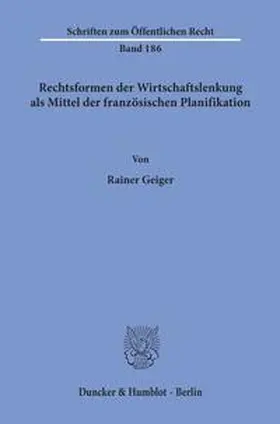 Geiger |  Rechtsformen der Wirtschaftslenkung als Mittel der französischen Planifikation. | Buch |  Sack Fachmedien