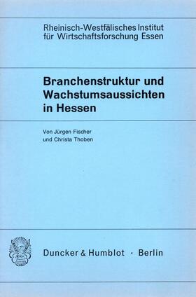 Fischer / Thoben | Branchenstruktur und Wachstumsaussichten in Hessen. | Buch | 978-3-428-02758-3 | sack.de