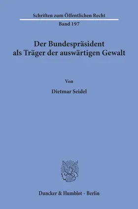 Seidel |  Der Bundespräsident als Träger der auswärtigen Gewalt. | Buch |  Sack Fachmedien