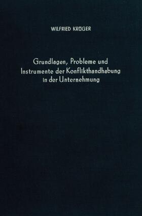 Krüger |  Grundlagen, Probleme und Instrumente der Konflikthandhabung in der Unternehmung. | Buch |  Sack Fachmedien