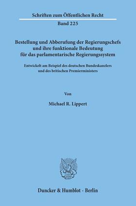 Lippert |  Bestellung und Abberufung der Regierungschefs und ihre funktionale Bedeutung für das parlamentarische Regierungssystem. | Buch |  Sack Fachmedien