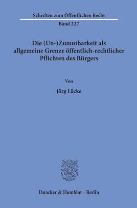 Lücke |  Die (Un-)Zumutbarkeit als allgemeine Grenze öffentlich-rechtlicher Pflichten des Bürgers. | Buch |  Sack Fachmedien