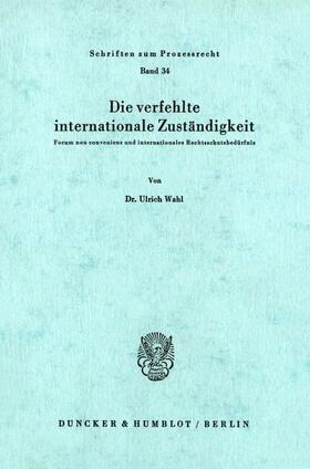 Wahl |  Die verfehlte internationale Zuständigkeit. | Buch |  Sack Fachmedien