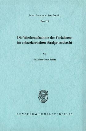 Eckert |  Die Wiederaufnahme des Verfahrens im Schweizerischen Strafprozeßrecht | Buch |  Sack Fachmedien