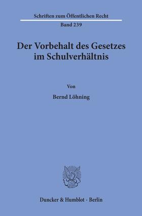 Löhning |  Der Vorbehalt des Gesetzes im Schulverhältnis. | Buch |  Sack Fachmedien